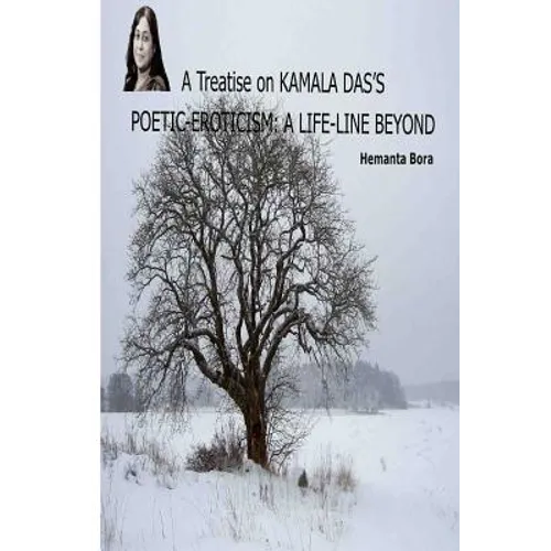 A Treatise on KAMALA DAS'S POETIC-EROTICISM: A Life-Line Beyond - Paperback