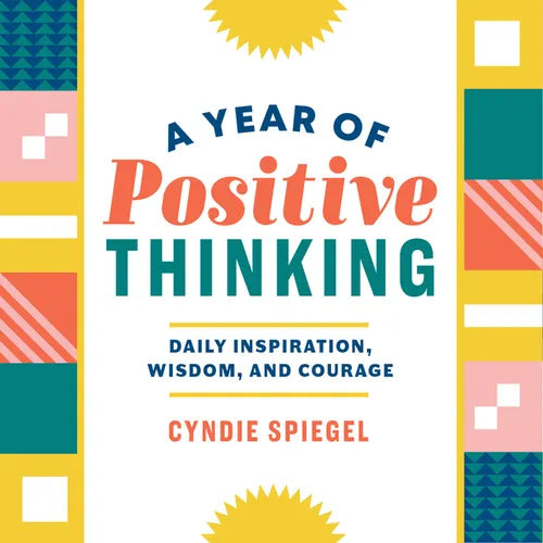 A Year of Positive Thinking: Daily Inspiration, Wisdom, and Courage - Paperback