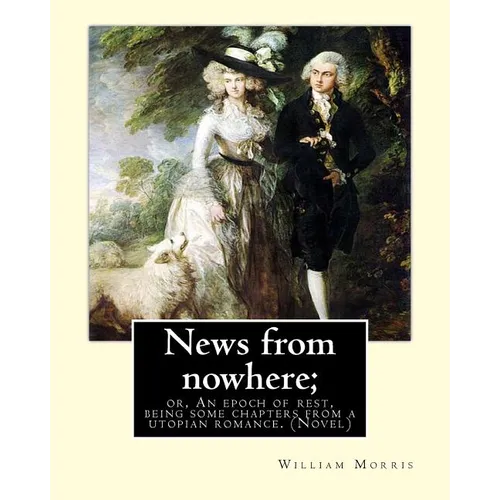 News from nowhere; or, An epoch of rest, being some chapters from a utopian: romance. By: William Morris ( Novel) - Paperback