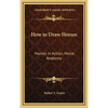 How to Draw Horses: Horses in Action, Horse Anatomy - Hardcover