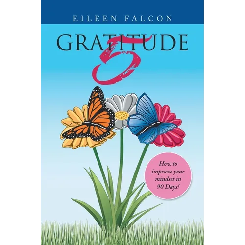 Gratitude 5: How to Improve Your Mindset in 90 Days! - Paperback