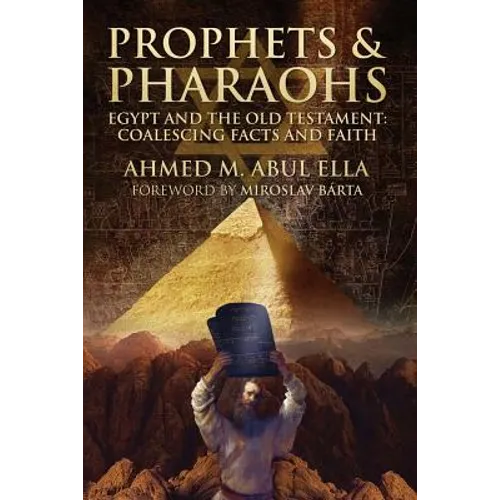 Prophets & Pharaohs: Egypt and the Old Testament: Coalescing Facts and Faith - Paperback