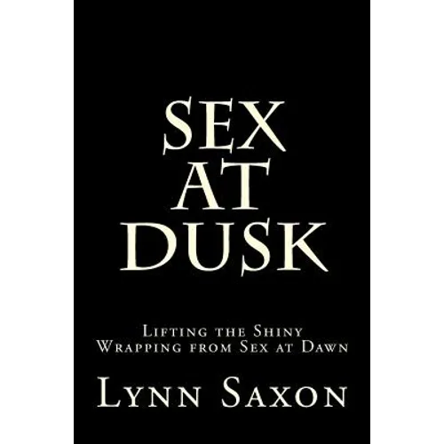 Sex at Dusk: Lifting the Shiny Wrapping from Sex at Dawn - Paperback