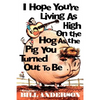 I Hope You're Living as High on the Hog as the Pig You Turned Out to Be - Paperback