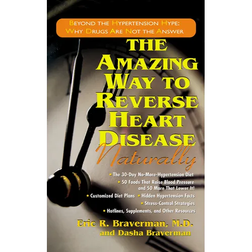 The Amazing Way to Reverse Heart Disease Naturally: Beyond the Hypertension Hype: Why Drugs Are Not the Answer - Paperback