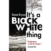 It's a Black-White Thing: "Forgiveness is not for sissies." - Desmond Tutu - Paperback