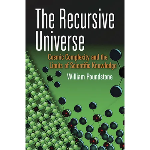 The Recursive Universe: Cosmic Complexity and the Limits of Scientific Knowledge - Paperback