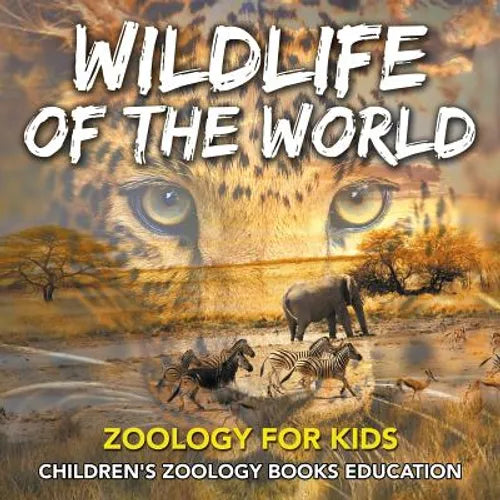 Wildlife of the World: Zoology for Kids Children's Zoology Books Education - Paperback