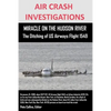 AIR CRASH INVESTIGATIONS MIRACLE ON THE HUDSON RIVER The Ditching of US Airways Flight 1549 - Paperback