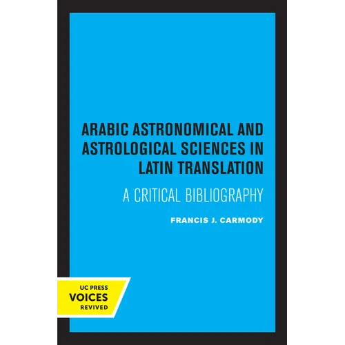 Arabic Astronomical and Astrological Sciences in Latin Translation: A Critical Bibliography - Paperback