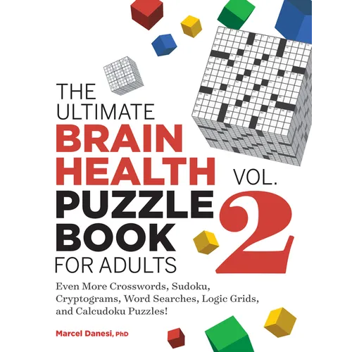 The Ultimate Brain Health Puzzle Book for Adults, Vol. 2: Even More Crosswords, Sudoku, Cryptograms, Word Searches, Logic Grids, and Calcudoku Puzzles - Paperback