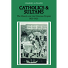Catholics and Sultans: The Church and the Ottoman Empire 1453 1923 - Paperback