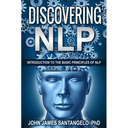 Discovering NLP: Introduction To The Basic Principles Of NLP - Paperback