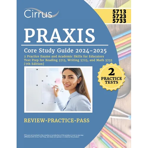 Praxis Core Study Guide 2024-2025: 2 Practice Exams and Academic Skills for Educators Test Prep for Reading 5713, Writing 5723, and Math 5733 - Paperback