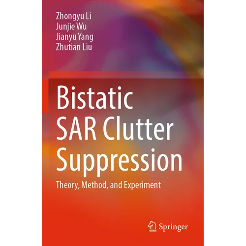Bistatic Sar Clutter Suppression: Theory, Method, and Experiment - Paperback
