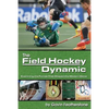 The Field Hockey Dynamic: Examining the Forces That Shaped the Modern Game - Paperback