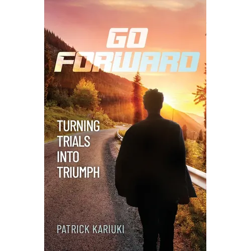 Go Forward: Turning Trials Into Triumph - Paperback
