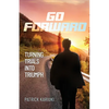 Go Forward: Turning Trials Into Triumph - Paperback