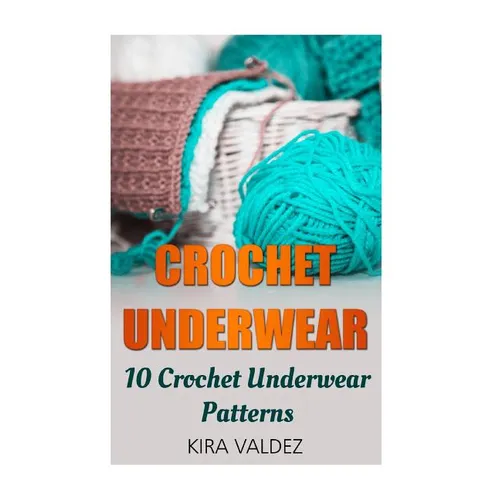 Crochet Underwear: 10 Crochet Underwear Patterns - Paperback