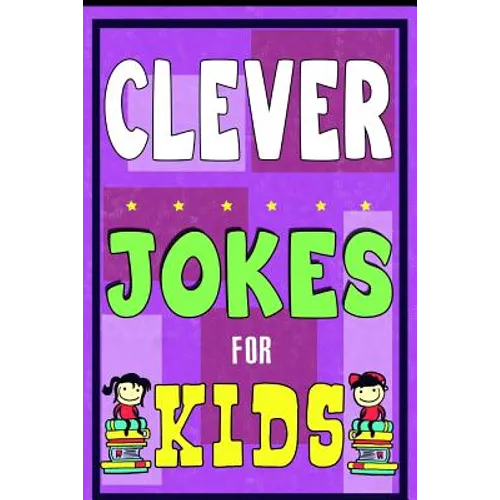 Clever Jokes For Kids Book: The Most Brilliant Collection of Brainy Jokes for Kids. Hilarious and Cunning Joke Book for Early and Beginner Readers - Paperback