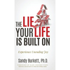The Lie Your Life Is Built On: Experience Unending Joy - Hardcover