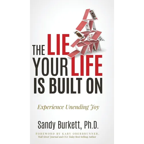 The Lie Your Life Is Built On: Experience Unending Joy - Hardcover
