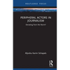 Peripheral Actors in Journalism: Deviating from the Norm? - Hardcover
