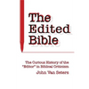 The Edited Bible: The Curious History of the "Editor" in Biblical Criticism - Hardcover