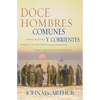 Doce Hombres Comunes Y Corrientes: Cómo El Maestro Formó a Sus Discípulos Para La Grandeza, Y Lo Que Él Quiere Hacer Contigo = 12 Common Men - Paperback