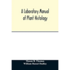 A laboratory manual of plant histology - Paperback