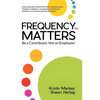 Frequency Matters: Be a Contributor, Not an Employee! - Paperback