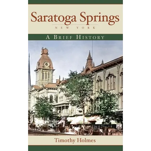 Saratoga Springs, New York: A Brief History - Hardcover