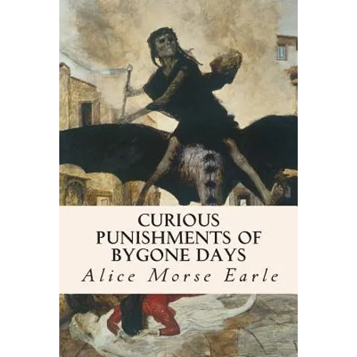 Curious Punishments of Bygone Days - Paperback
