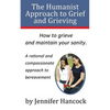 The Humanist Approach to Grief and Grieving - Paperback