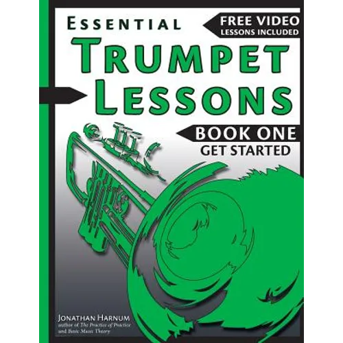 Essential Trumpet Lessons, Book One: Get Started: Tone, Breathing, Tongue Use and Other Skills to Get You Off to a Great Start - Paperback