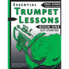 Essential Trumpet Lessons, Book One: Get Started: Tone, Breathing, Tongue Use and Other Skills to Get You Off to a Great Start - Paperback