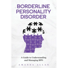 Borderline Personality Disorder: A Guide to Understanding and Managing BPD - Paperback