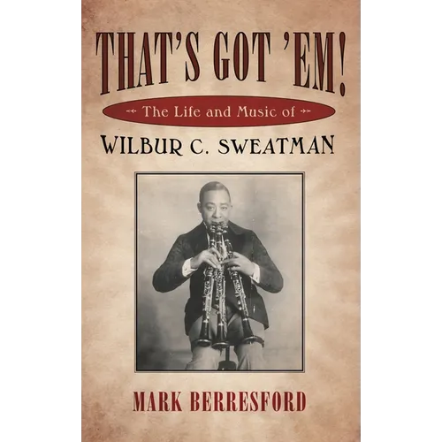 That's Got 'Em!: The Life and Music of Wilbur C. Sweatman - Paperback