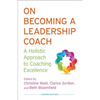 On Becoming a Leadership Coach: A Holistic Approach to Coaching Excellence - Hardcover