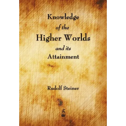 Knowledge of the Higher Worlds and Its Attainment - Paperback
