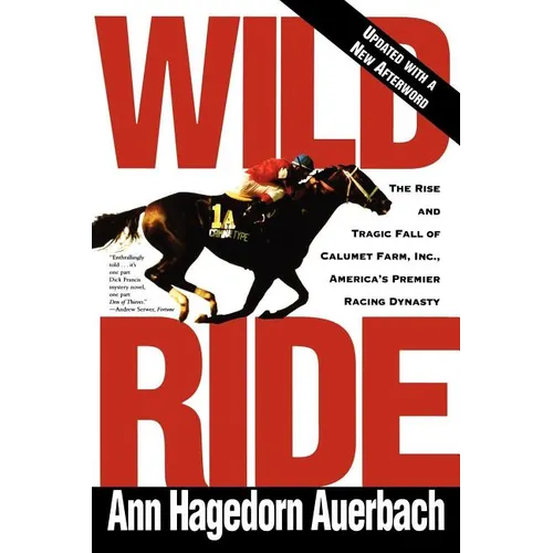 Wild Ride: The Rise and Fall of Calumet Farm Inc., America's Premier Racing Dynasty - Paperback