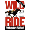 Wild Ride: The Rise and Fall of Calumet Farm Inc., America's Premier Racing Dynasty - Paperback
