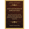Travel And Adventure In South-East Africa: Being The Narrative Of The Last Eleven Years Spent By The Author On The Zambesi And Its Tributaries - Paperback