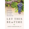Let This Be the Time: Spiritual Essentials for Life's Second ACT - Paperback