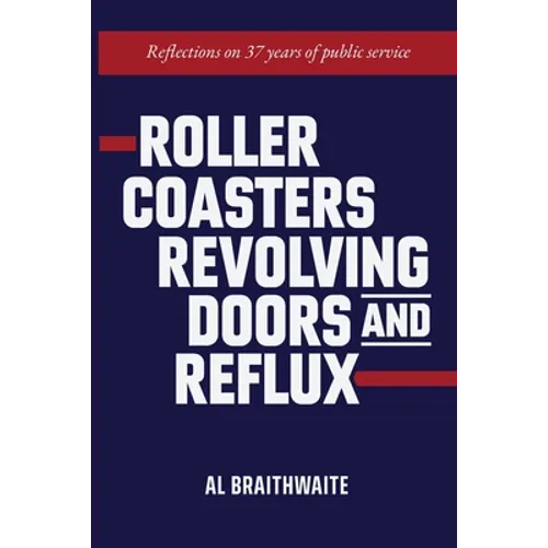 Roller Coasters, Revolving Doors and Reflux: Reflections on 37 Years of Public Service - Paperback