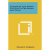 Comanche And Kiowa Captives In Oklahoma And Texas - Paperback