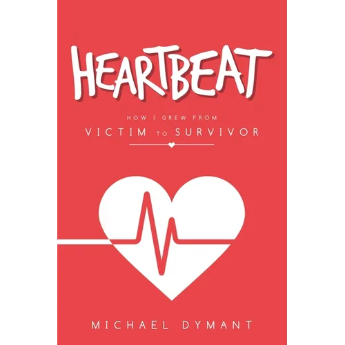 Heartbeat: How I Grew from Victim to Survivor - Paperback
