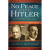 No Peace with Hitler: Why Churchill Chose to Fight WWII Alone Rather than Negotiate with Germany - Paperback