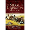 The Siege of Lexington, Missouri: The Battle of the Hemp Bales - Hardcover