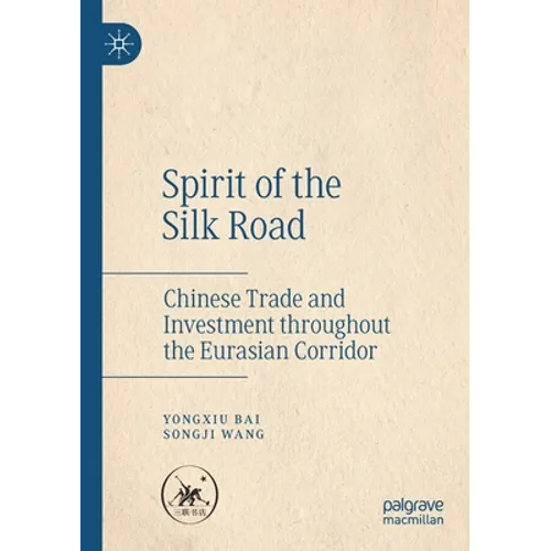 Spirit of the Silk Road: Chinese Trade and Investment Throughout the Eurasian Corridor - Paperback